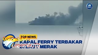 Kapal Ferry Terbakar Terbaru Hari Ini Rabu 1 Mei 2024
