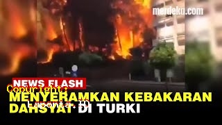 Kebakaran Di Turki Terbaru Hari Ini Kamis 25 April 2024