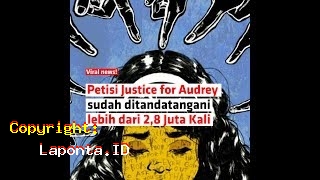 Petisi Justice For Audrey Terbaru Hari Ini Minggu 28 April 2024