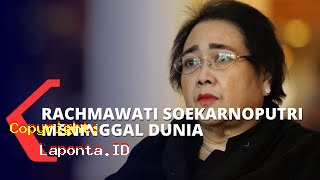 Rachmawati Soekarno Meninggal Terbaru Hari Ini Rabu 1 Mei 2024